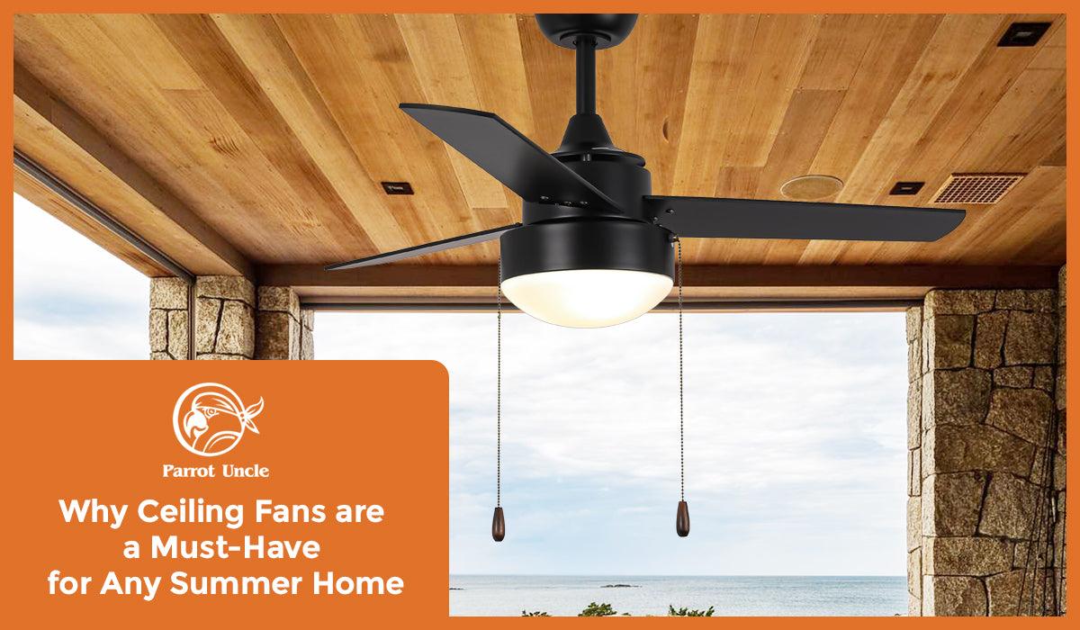 Why Ceiling Fans are a Must-Have for Any Summer Home -Parrot Uncle