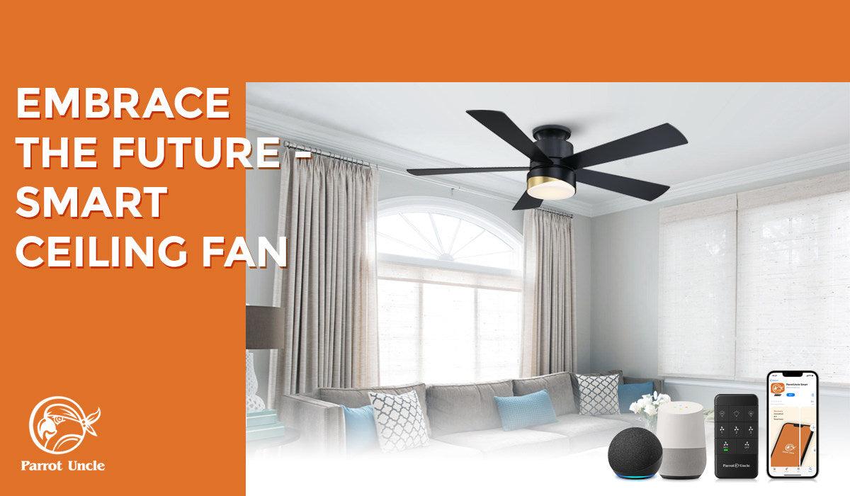Why Your Home Needs a Smart Ceiling Fan -Parrot Uncle