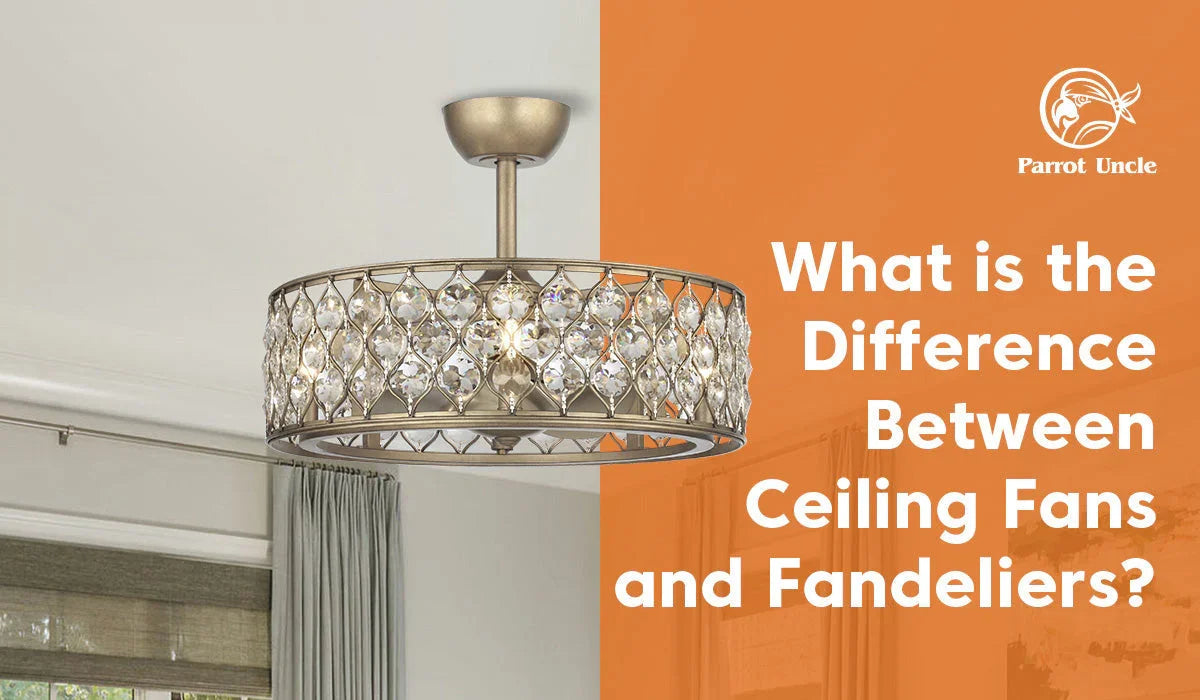 What is the Difference Between Ceiling Fans and Fandeliers? -Parrot Uncle