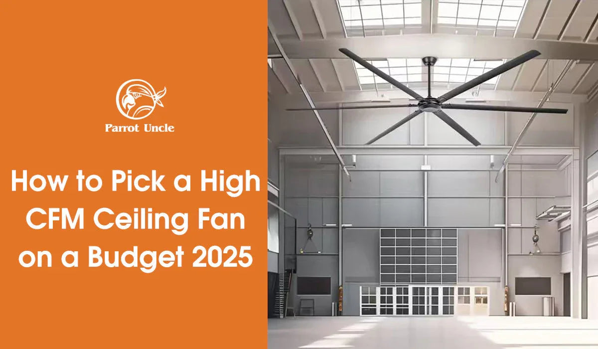 How to Pick a High‑CFM Ceiling Fan on a Budget 2025 -Parrot Uncle